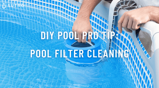 DIY Pool Pro Tip: Pool Filter Cleaning - Sutro, Inc