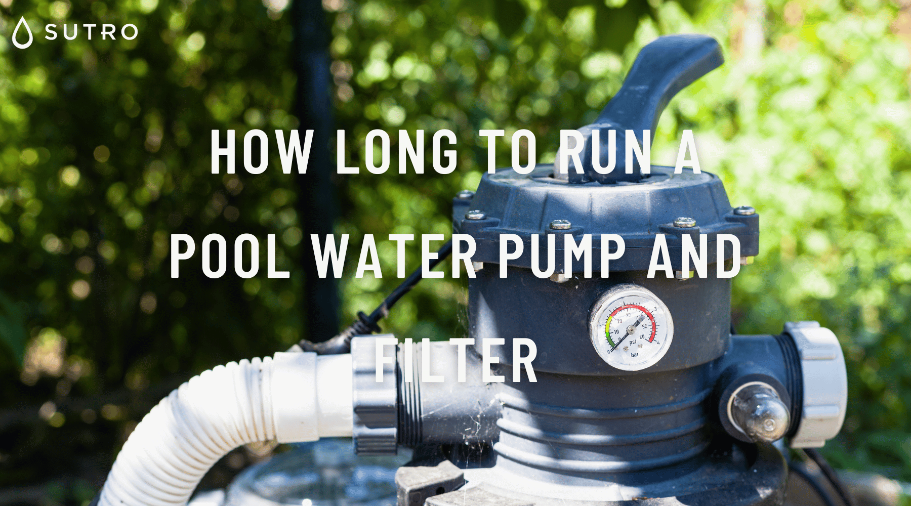 How long to run a pool water pump and filter – Sutro, Inc