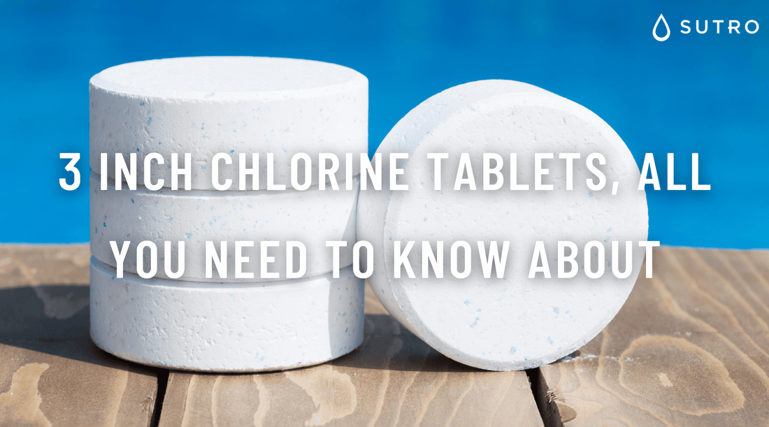 3 Inch chlorine Tablets, all you need to know about - Sutro, Inc