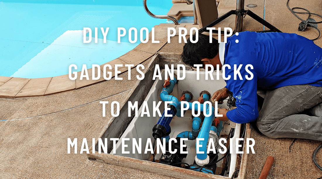 DIY Pool Pro Tip: Gadgets And Tricks To Make Pool Maintenance Easier