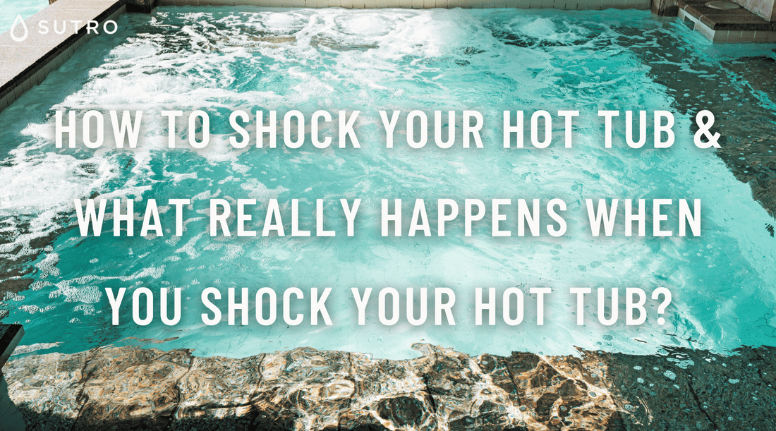 How to shock your Hot Tub & what really happens when you shock your hot tub?
