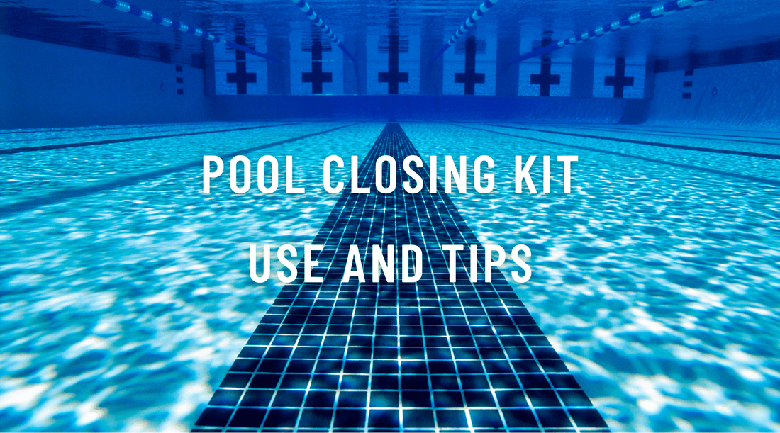 Pool closing kit use and tips
