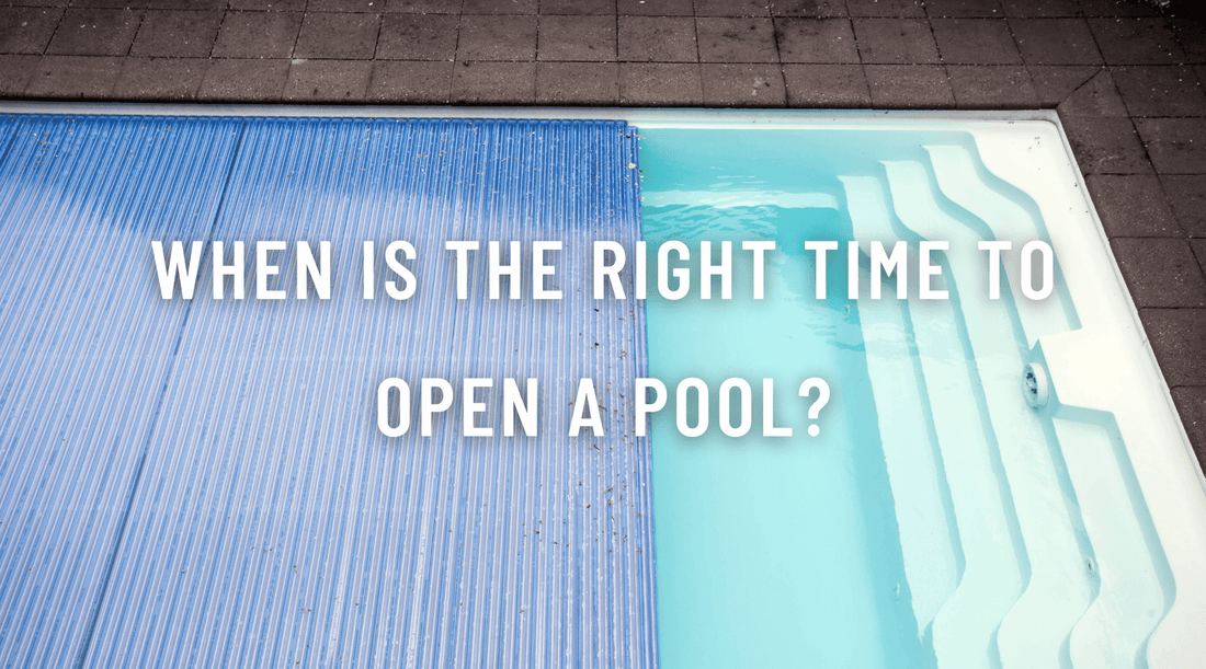 When is the right time to open your pool?