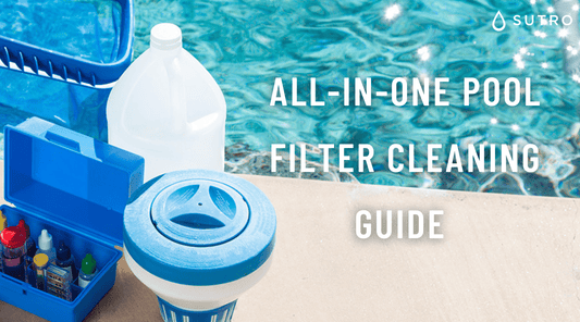 All-In-One Pool Filter Cleaning Guide [3 Types of Filters] - Sutro, Inc