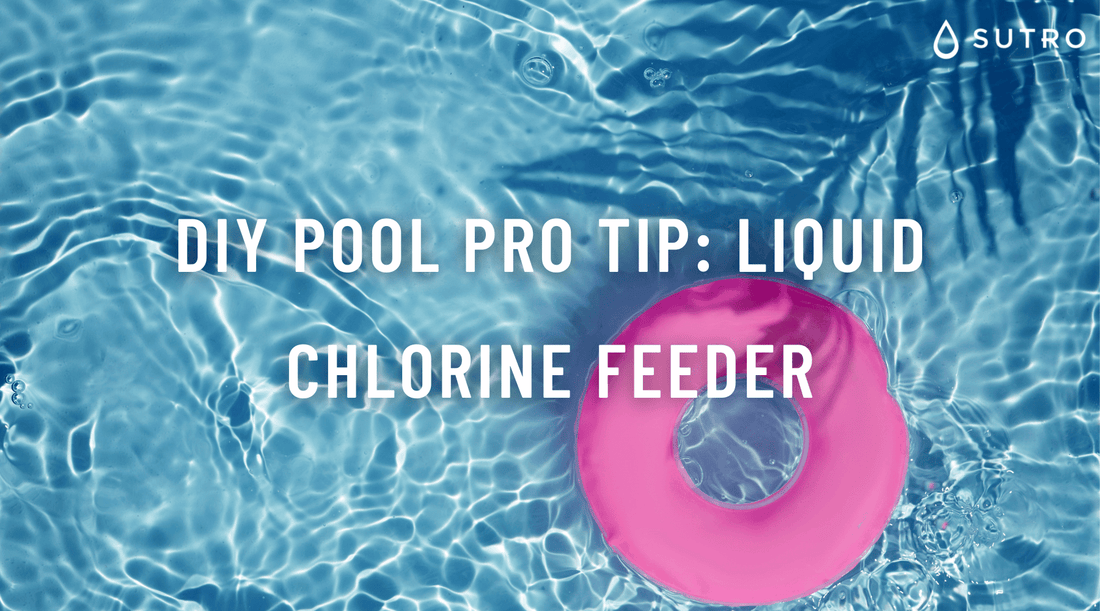DIY Pool Pro Tip: Liquid Chlorine Feeder - Sutro, Inc