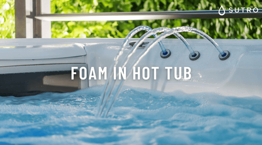Foam in Hot Tub - Sutro, Inc