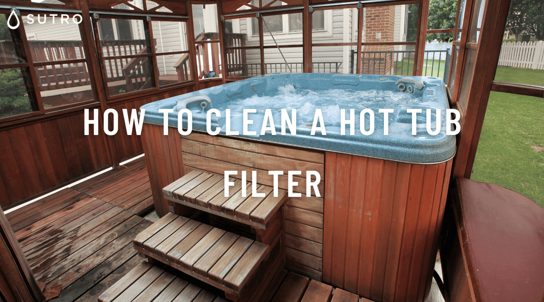 How to clean a Hot Tub Filter - Sutro, Inc