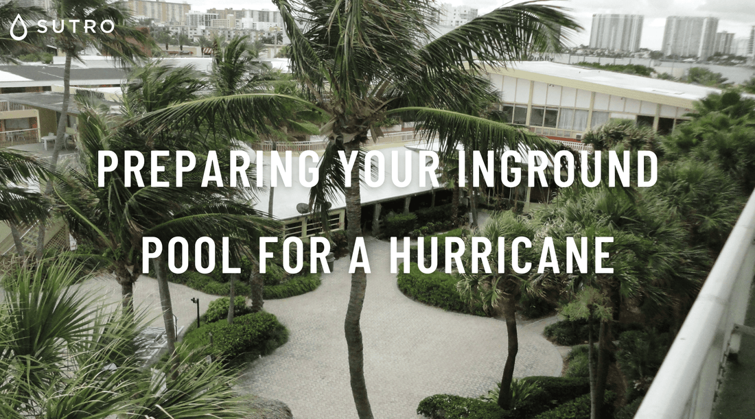 Preparing Your Inground Pool for A Hurricane - Sutro, Inc