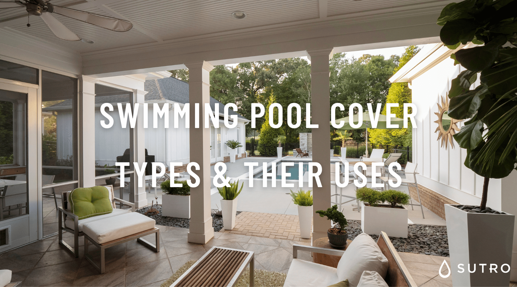 Swimming pool cover types & their uses – Sutro, Inc